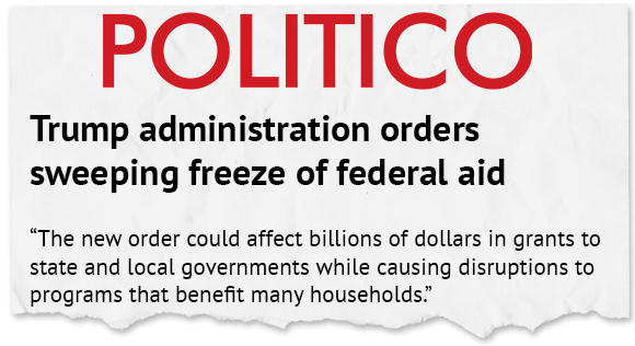 Politico headline: Trump administration orders sweeping freeze of federal aid